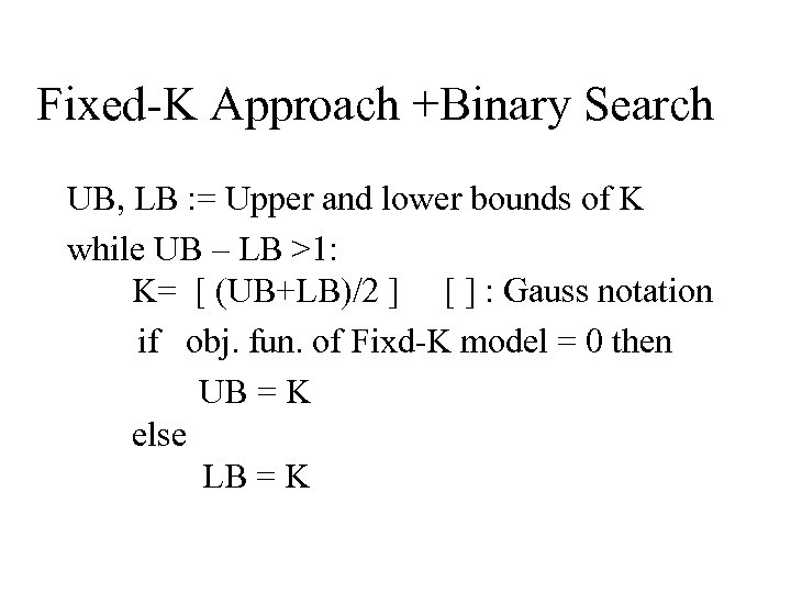 Fixed-K Approach +Binary Search UB, LB : = Upper and lower bounds of K