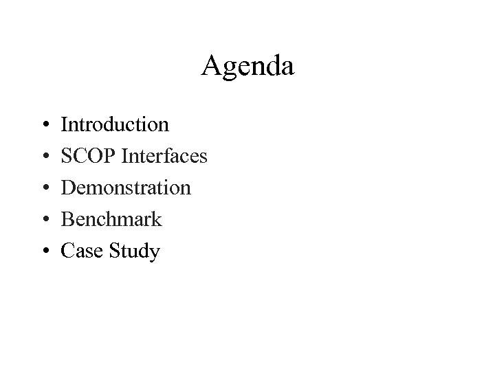 Agenda • • • Introduction SCOP Interfaces Demonstration Benchmark Case Study 