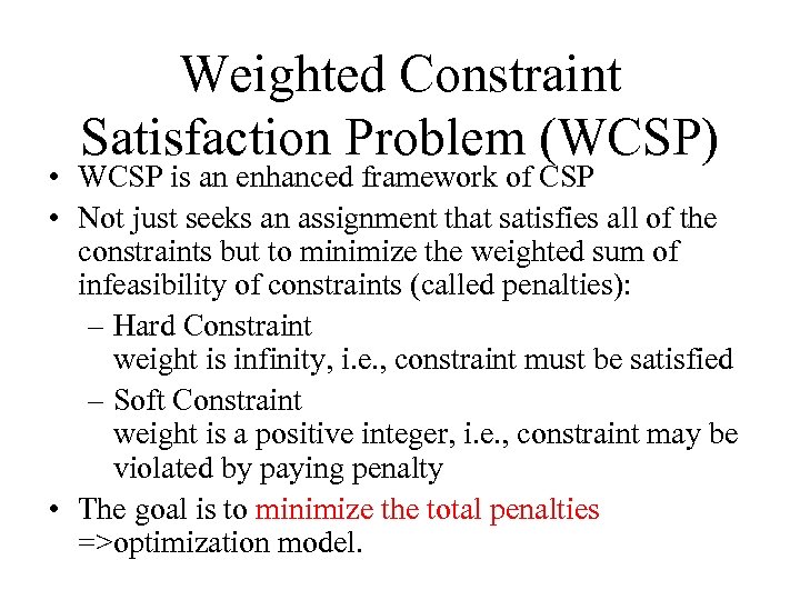 Weighted Constraint Satisfaction Problem (WCSP) • WCSP is an enhanced framework of CSP •