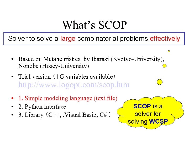 What’s SCOP Solver to solve a large combinatorial problems effectively • Based on Metaheuristics