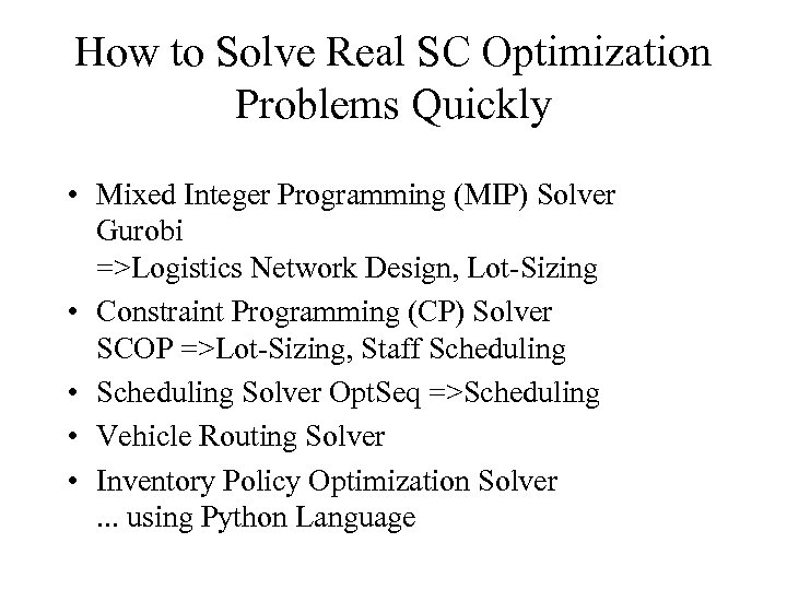 How to Solve Real SC Optimization Problems Quickly • Mixed Integer Programming (MIP) Solver