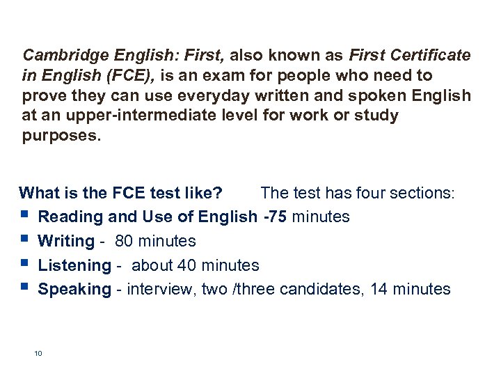 Cambridge English: First, also known as First Certificate in English (FCE), is an exam
