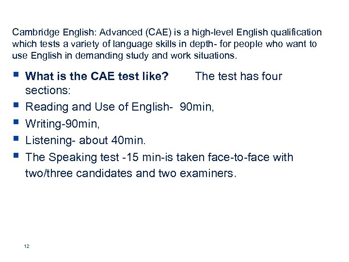Cambridge English: Advanced (CAE) is a high-level English qualification which tests a variety of