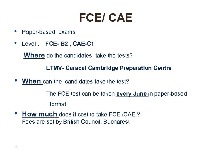 FCE/ CAE • • Paper-based exams Level : FCE- B 2 , CAE-C 1