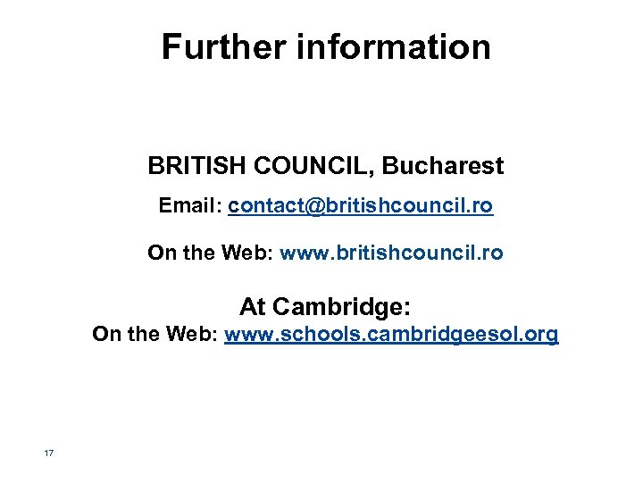 Further information BRITISH COUNCIL, Bucharest Email: contact@britishcouncil. ro On the Web: www. britishcouncil. ro