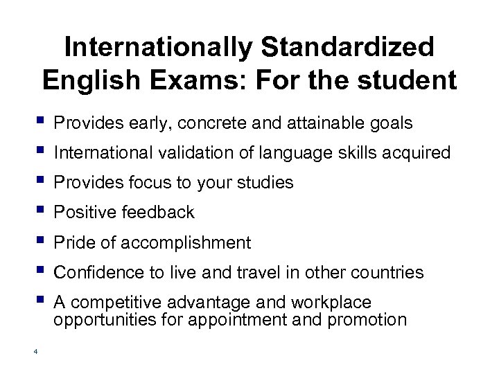Internationally Standardized English Exams: For the student § § § § 4 Provides early,