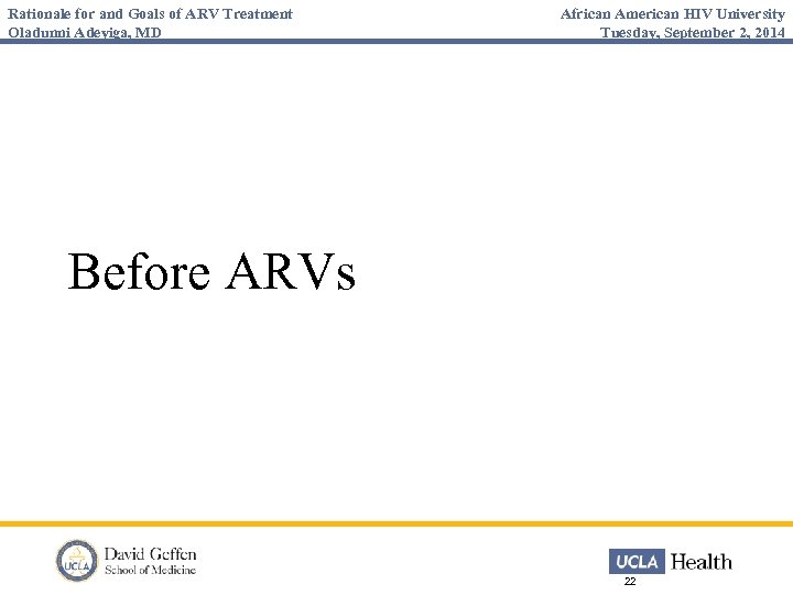 Rationale for and Goals of ARV Treatment Oladunni Adeyiga, MD African American HIV University