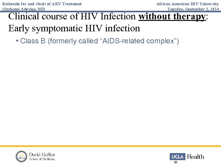 Rationale for and Goals of ARV Treatment Oladunni Adeyiga, MD African American HIV University