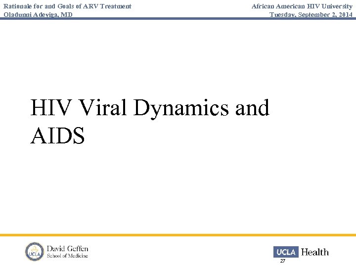 Rationale for and Goals of ARV Treatment Oladunni Adeyiga, MD African American HIV University