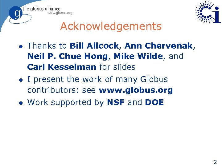 Acknowledgements l Thanks to Bill Allcock, Ann Chervenak, Neil P. Chue Hong, Mike Wilde,
