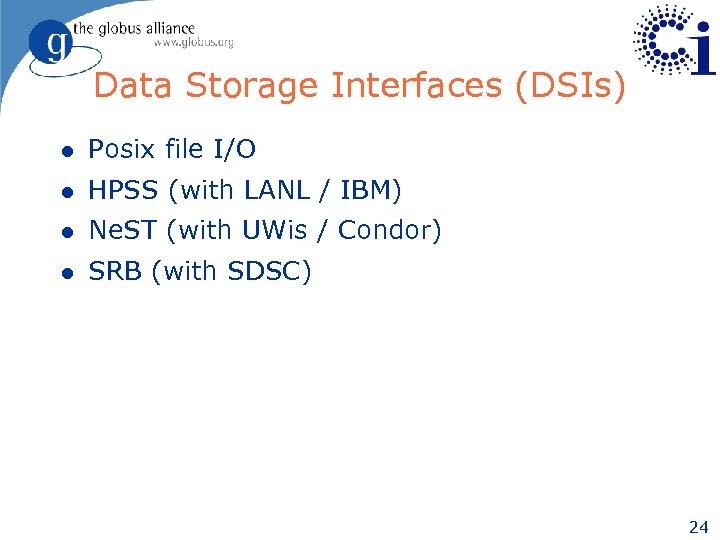 Data Storage Interfaces (DSIs) l Posix file I/O l HPSS (with LANL / IBM)