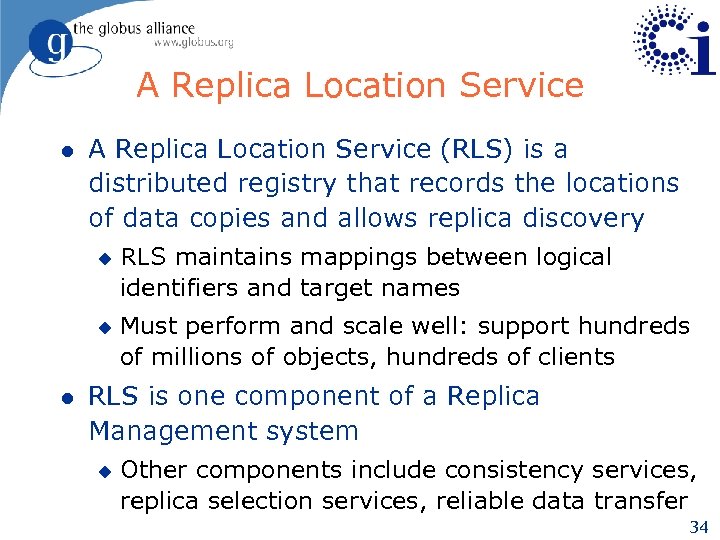 A Replica Location Service l A Replica Location Service (RLS) is a distributed registry