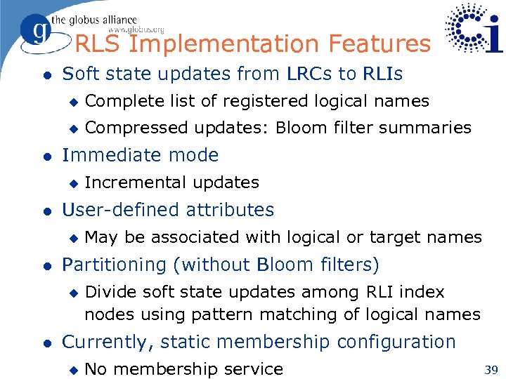RLS Implementation Features l Soft state updates from LRCs to RLIs u u l