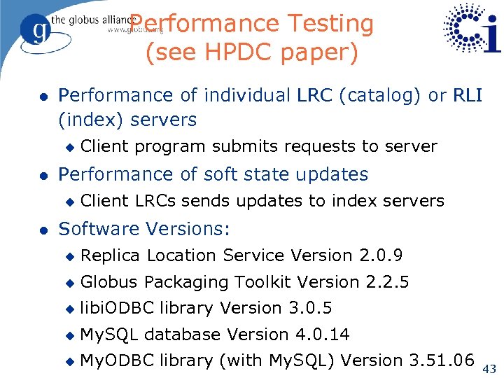 Performance Testing (see HPDC paper) l Performance of individual LRC (catalog) or RLI (index)