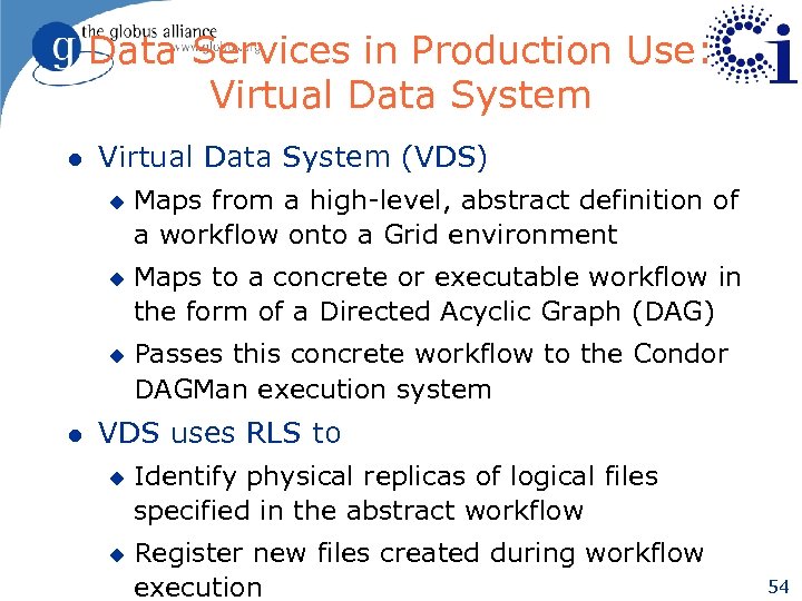Data Services in Production Use: Virtual Data System l Virtual Data System (VDS) u