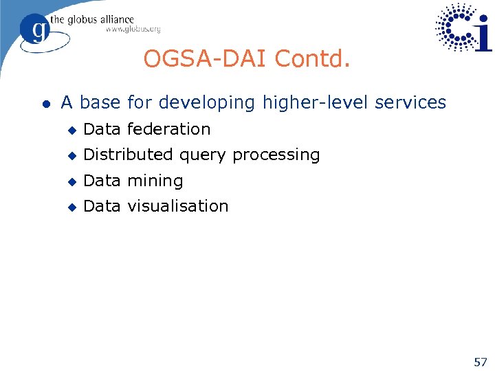 OGSA-DAI Contd. l A base for developing higher-level services u Data federation u Distributed