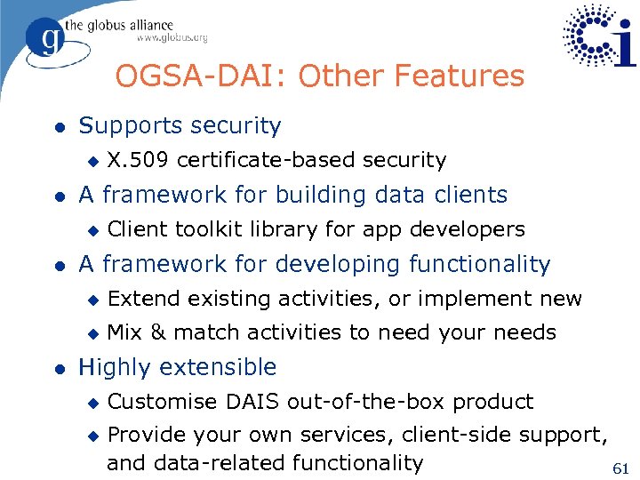OGSA-DAI: Other Features l Supports security u l A framework for building data clients