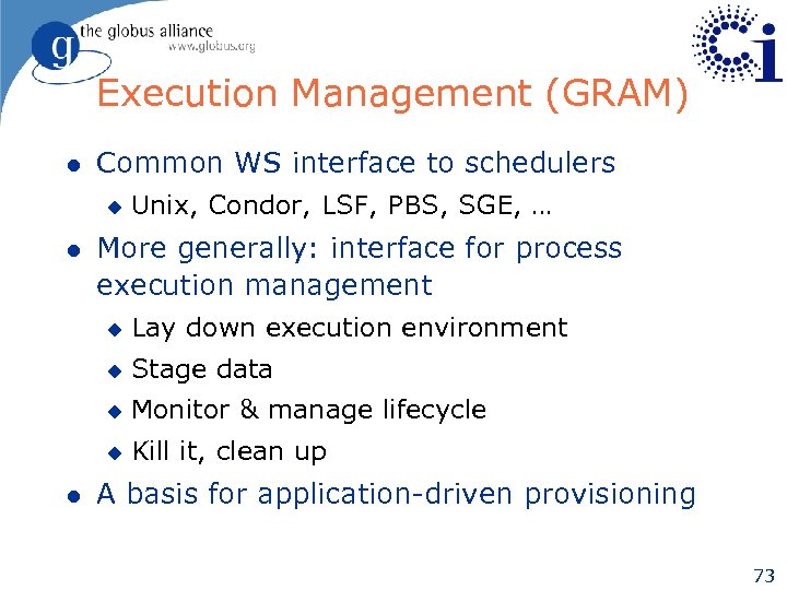 Execution Management (GRAM) l Common WS interface to schedulers u l Unix, Condor, LSF,
