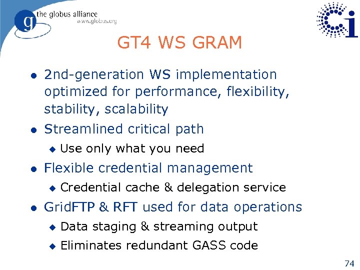 GT 4 WS GRAM l 2 nd-generation WS implementation optimized for performance, flexibility, stability,