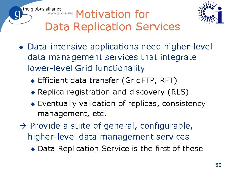 Motivation for Data Replication Services l Data-intensive applications need higher-level data management services that