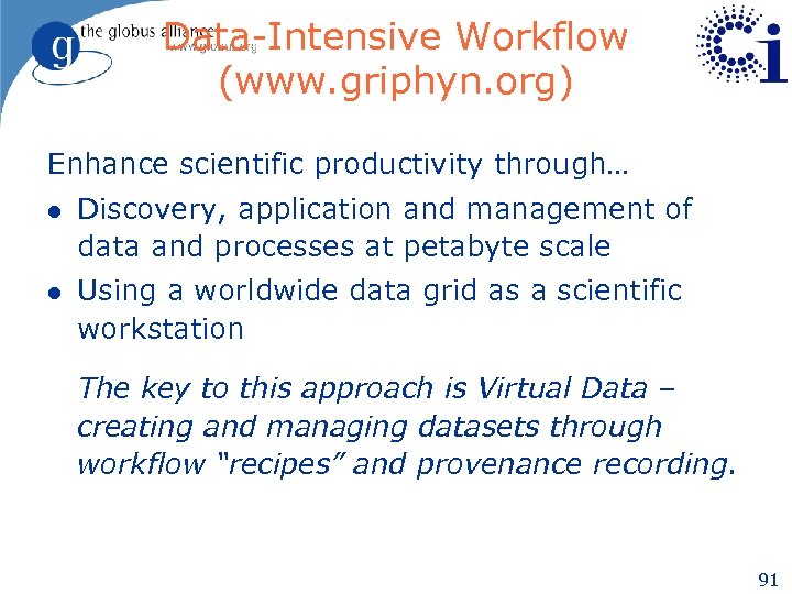 Data-Intensive Workflow (www. griphyn. org) Enhance scientific productivity through… l Discovery, application and management