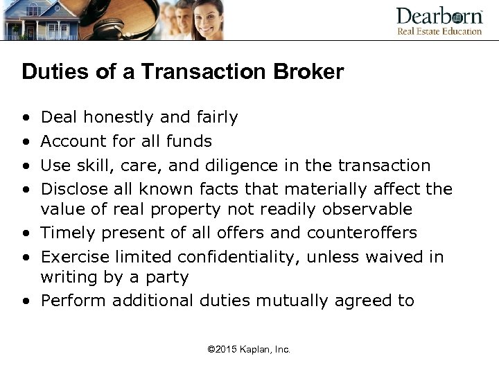 Duties of a Transaction Broker • • Deal honestly and fairly Account for all