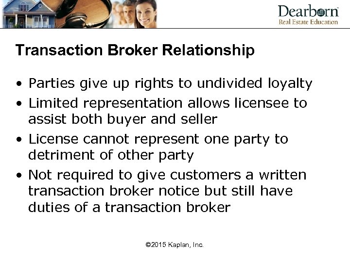 Transaction Broker Relationship • Parties give up rights to undivided loyalty • Limited representation