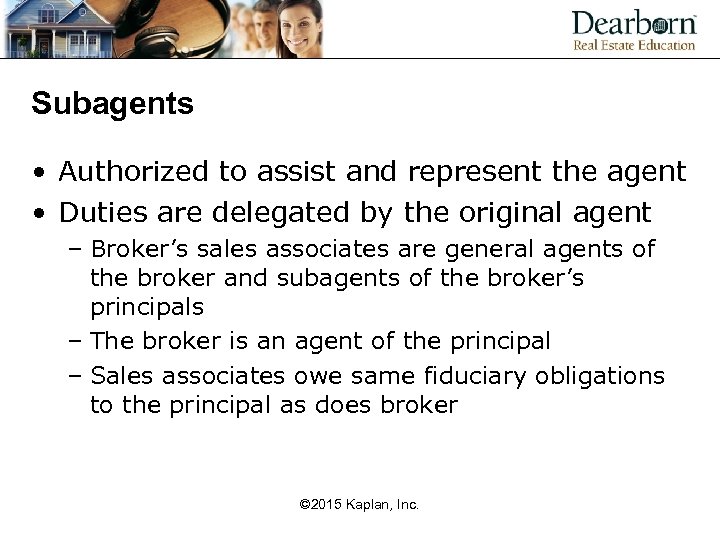 Subagents • Authorized to assist and represent the agent • Duties are delegated by