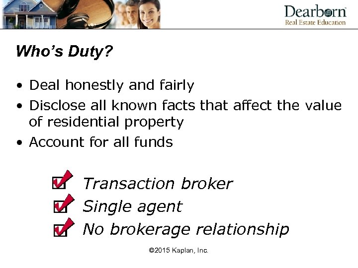 Who’s Duty? • Deal honestly and fairly • Disclose all known facts that affect