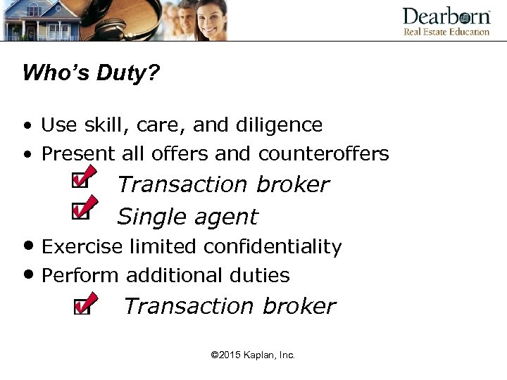 Who’s Duty? • Use skill, care, and diligence • Present all offers and counteroffers