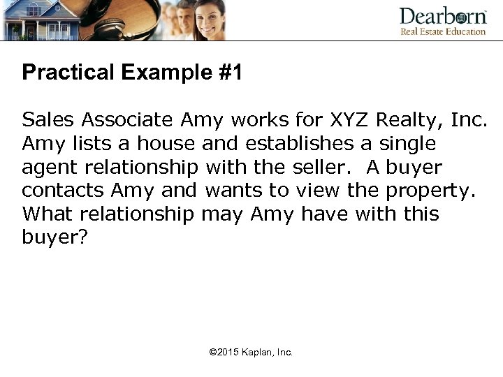 Practical Example #1 Sales Associate Amy works for XYZ Realty, Inc. Amy lists a