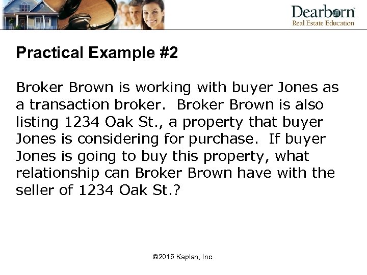 Practical Example #2 Broker Brown is working with buyer Jones as a transaction broker.