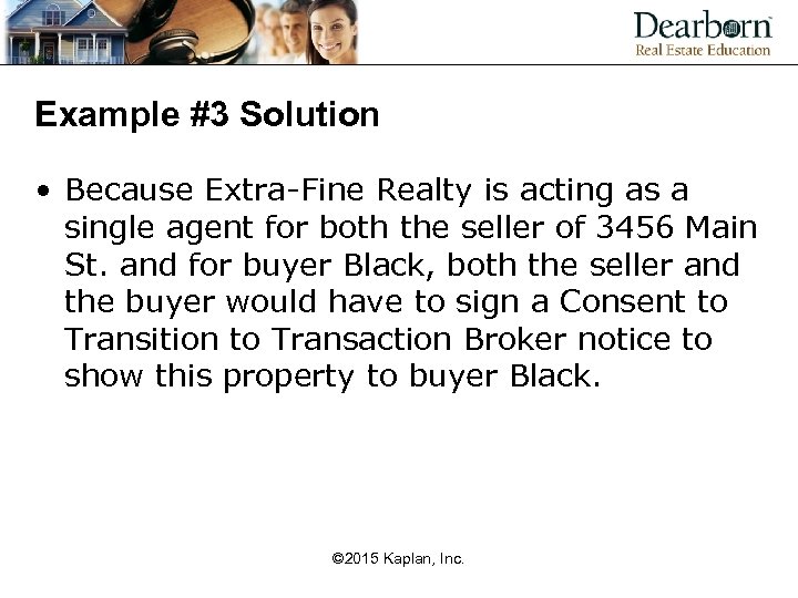 Example #3 Solution • Because Extra-Fine Realty is acting as a single agent for