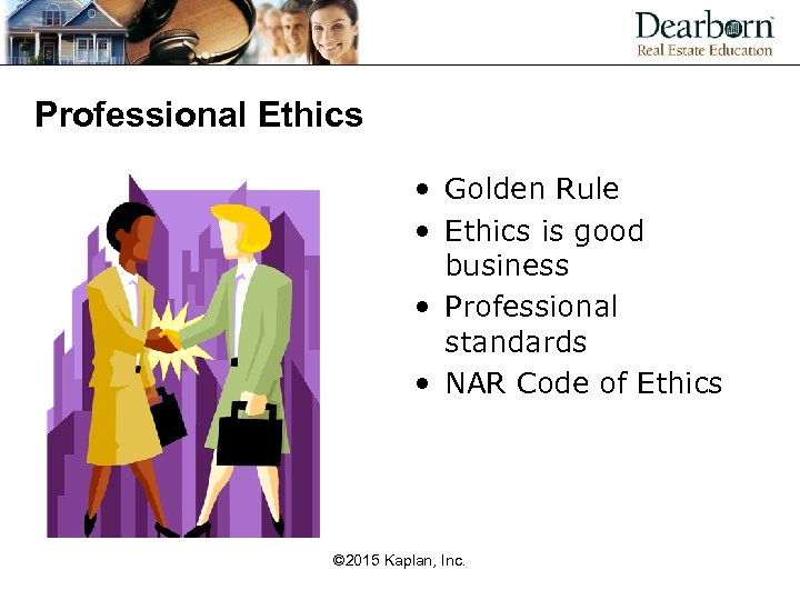 Professional Ethics • Golden Rule • Ethics is good business • Professional standards •