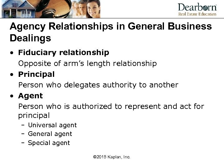 Agency Relationships in General Business Dealings • Fiduciary relationship Opposite of arm’s length relationship