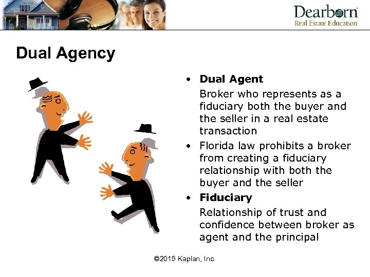 Dual Agency • Dual Agent Broker who represents as a fiduciary both the buyer