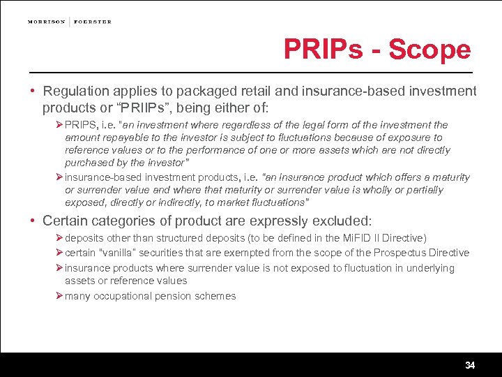 PRIPs - Scope • Regulation applies to packaged retail and insurance-based investment products or