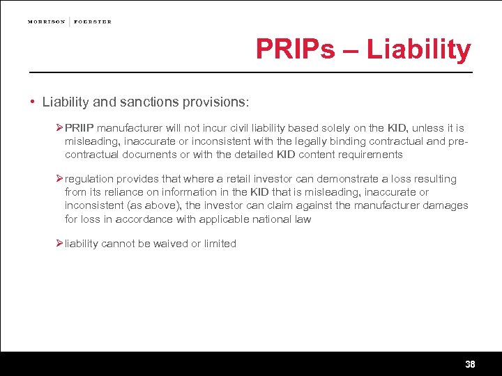 PRIPs – Liability • Liability and sanctions provisions: Ø PRIIP manufacturer will not incur