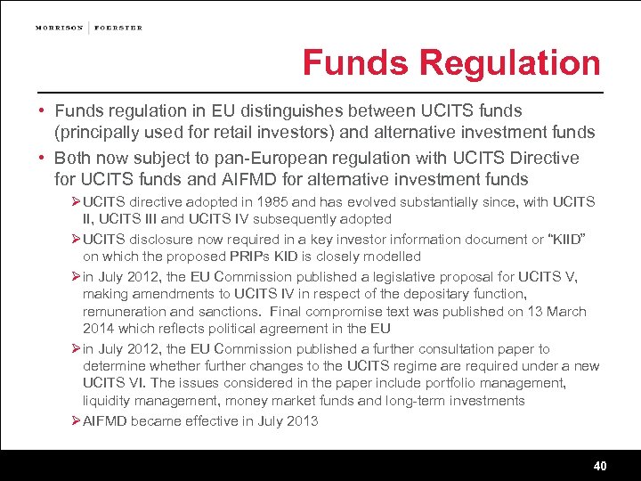 Funds Regulation • Funds regulation in EU distinguishes between UCITS funds (principally used for