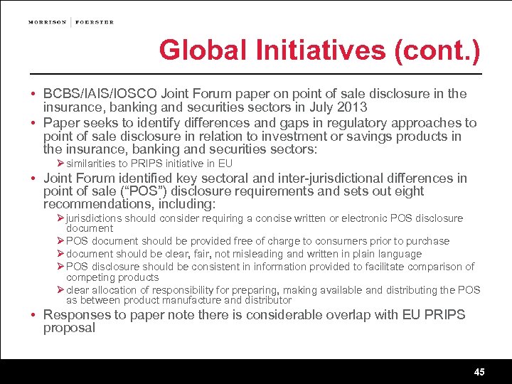 Global Initiatives (cont. ) • BCBS/IAIS/IOSCO Joint Forum paper on point of sale disclosure