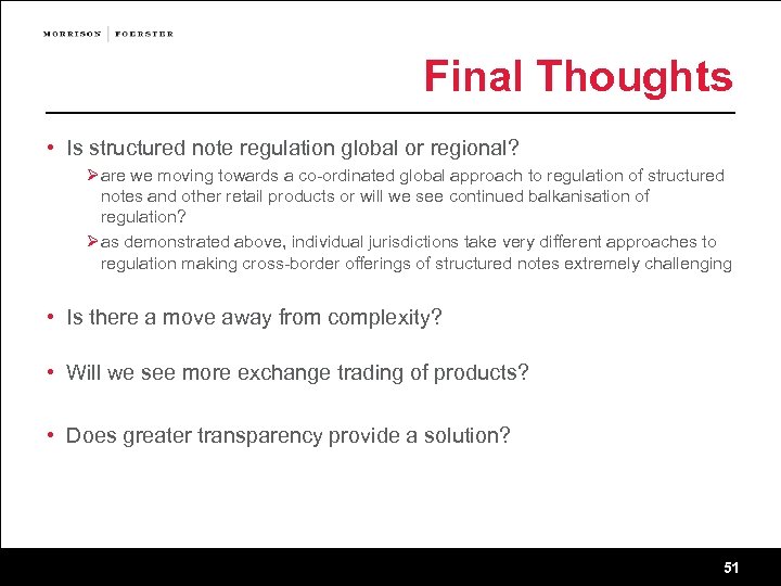 Final Thoughts • Is structured note regulation global or regional? Ø are we moving