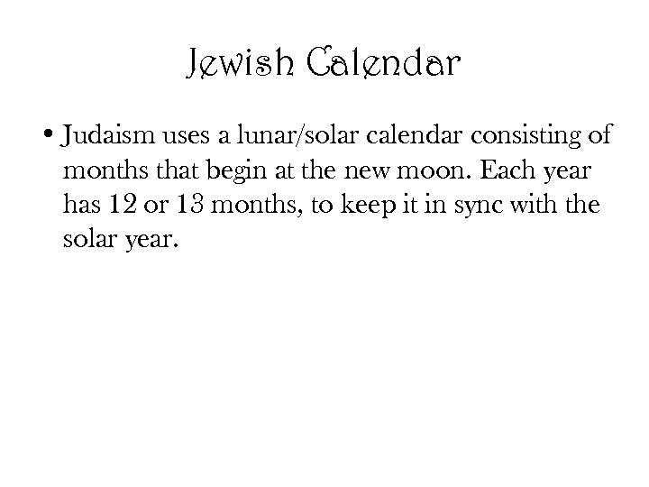 Jewish Calendar • Judaism uses a lunar/solar calendar consisting of months that begin at