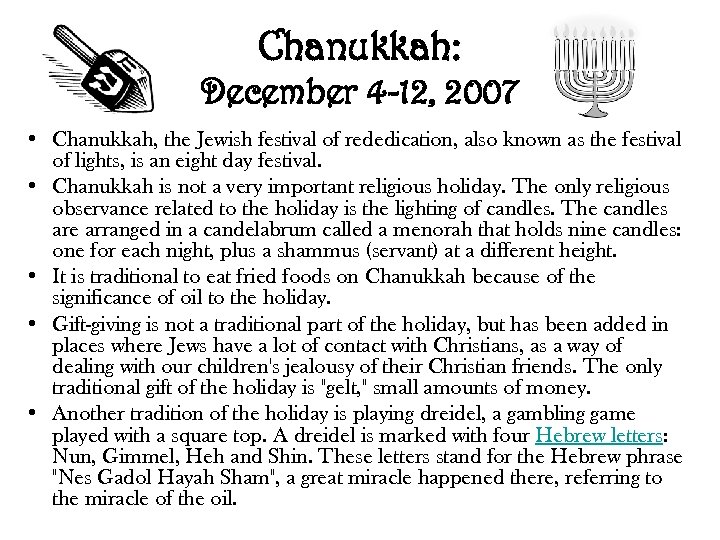 Chanukkah: December 4 -12, 2007 • Chanukkah, the Jewish festival of rededication, also known