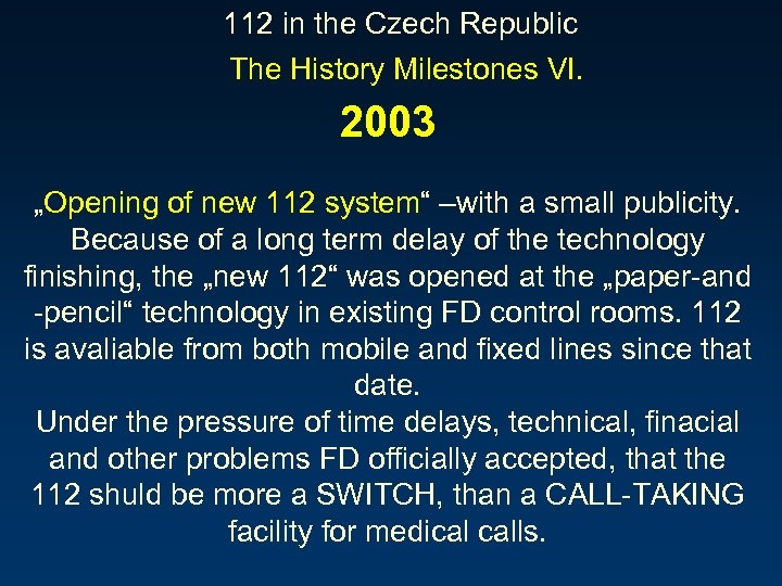 112 in the Czech Republic The History Milestones VI. 2003 „Opening of new 112