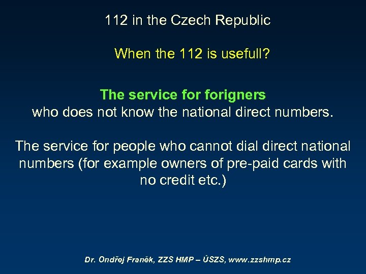 112 in the Czech Republic When the 112 is usefull? The service forigners who