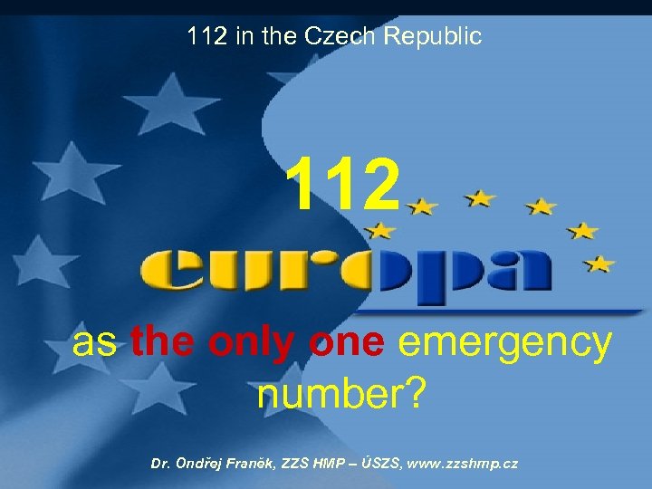 112 in the Czech Republic 112 as the only one emergency number? Dr. Ondřej