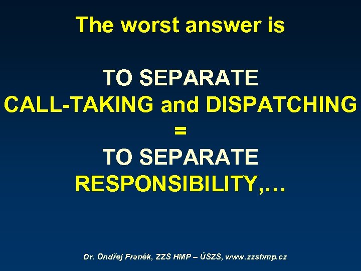 The worst answer is TO SEPARATE CALL-TAKING and DISPATCHING = TO SEPARATE RESPONSIBILITY, …
