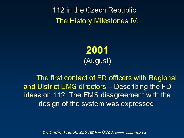 112 in the Czech Republic The History Milestones IV. 2001 (August) The first contact