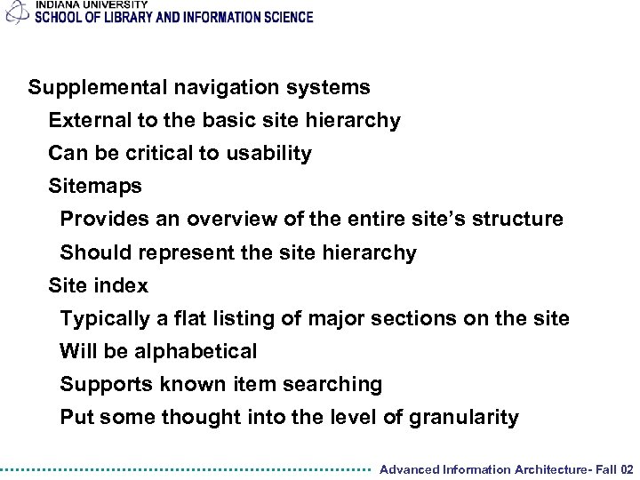 Supplemental navigation systems External to the basic site hierarchy Can be critical to usability