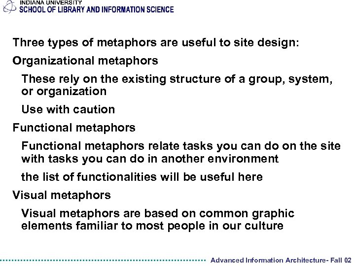 Three types of metaphors are useful to site design: Organizational metaphors These rely on